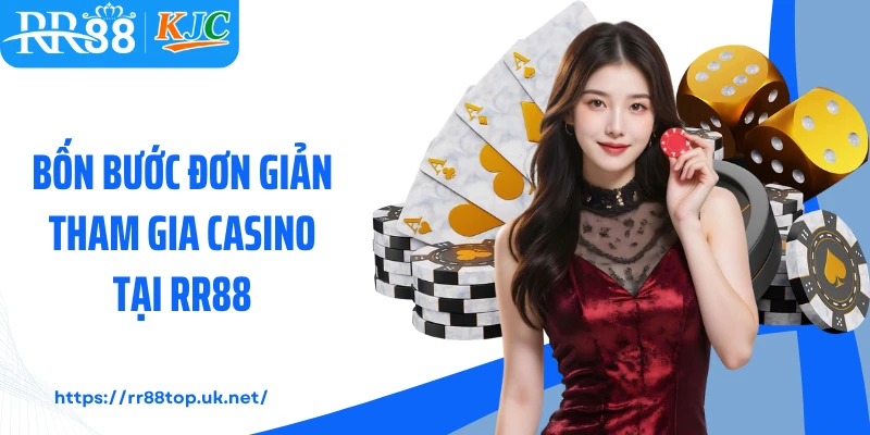 Bốn bước đơn giản tham gia casino tại RR88