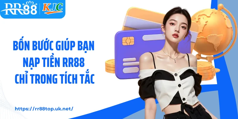 Bốn bước giúp bạn nạp tiền RR88 chỉ trong tích tắc 