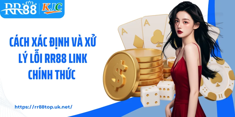 Cách xác định và xử lý lỗi RR88 link chính thức 