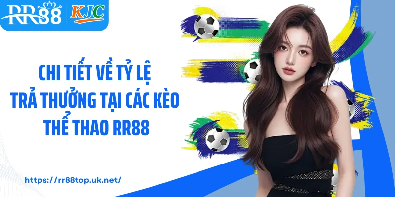 Chi tiết về tỷ lệ trả thưởng tại các kèo thể thao RR88