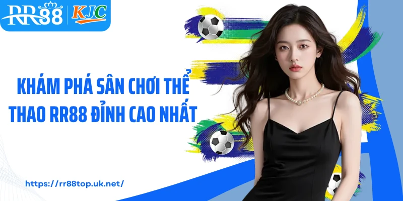 Khám phá sân chơi thể thao RR88 đỉnh cao nhất 