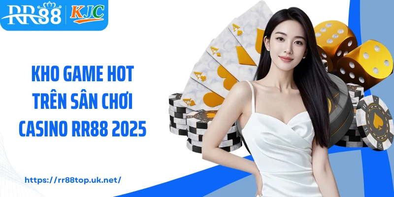 Kho game hot trên sân chơi casino RR88 2025