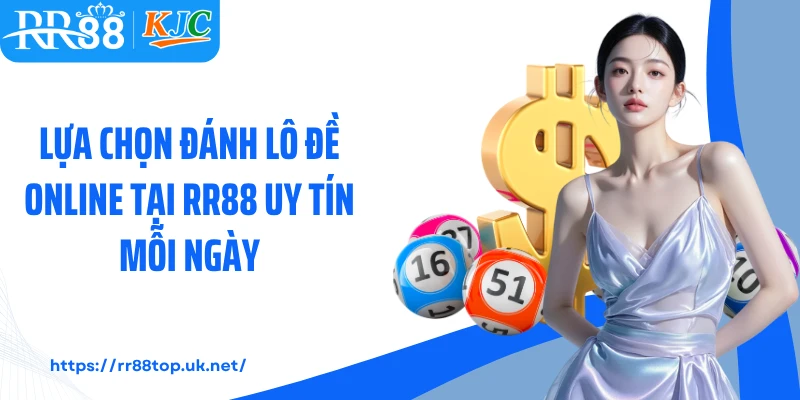 Lựa chọn đánh lô đề online tại RR88 uy tín mỗi ngày