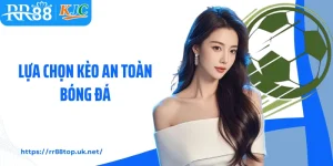 Cách Lựa Chọn Kèo An Toàn Bóng Đá Từ Cao Thủ Tại RR88