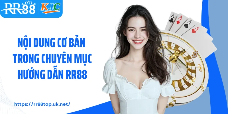 Nội dung cơ bản trong chuyên mục hướng dẫn RR88