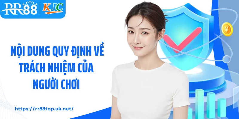 Nội dung quy định về trách nhiệm của người chơi 