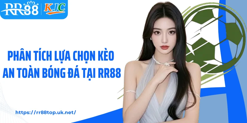Phân tích lựa chọn kèo an toàn bóng đá tại RR88