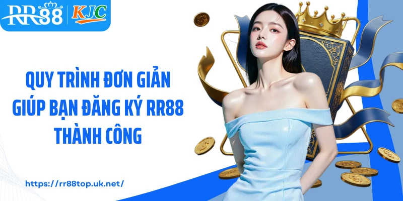 Quy trình đơn giản giúp bạn đăng ký RR88 thành công 