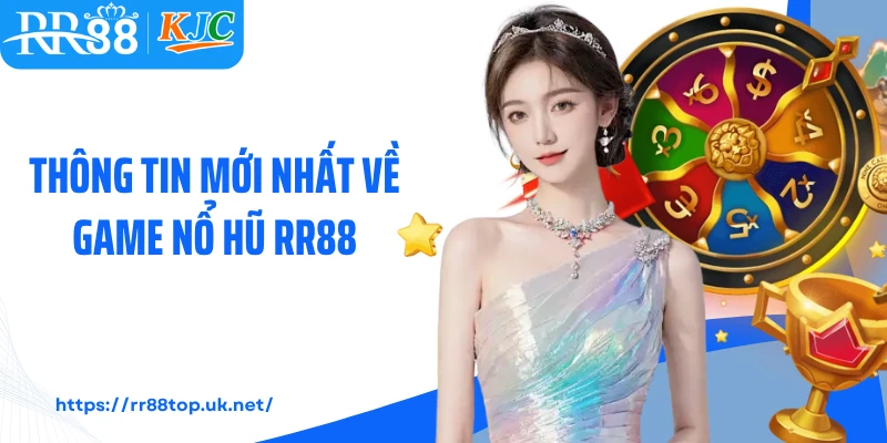 Thông tin mới nhất về game nổ hũ RR88