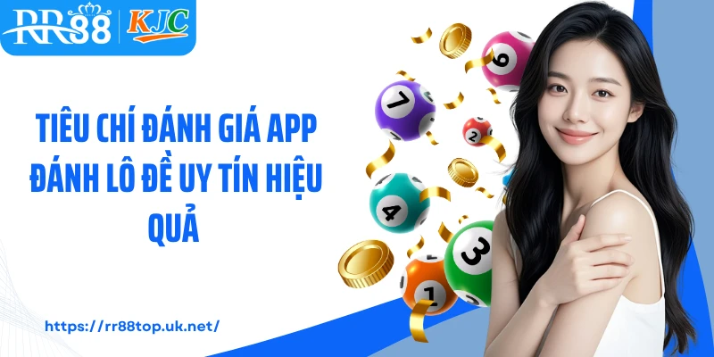 Tiêu chí đánh giá App đánh lô đề uy tín  hiệu quả 