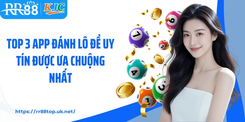Top 3 app đánh lô đề uy tín được ưa chuộng nhất