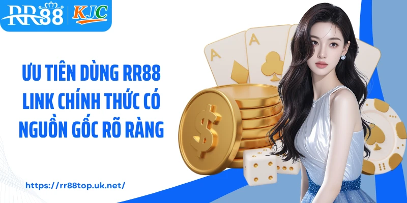 Ưu tiên dùng RR88 link chính thức có nguồn gốc rõ ràng