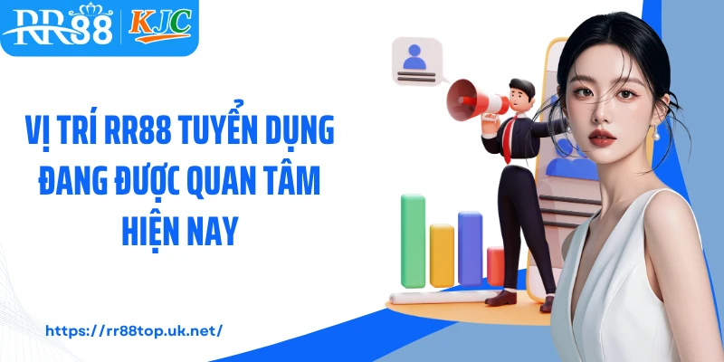 Vị trí RR88 tuyển dụng đang được quan tâm hiện nay