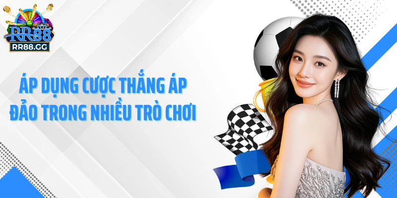 Áp dụng cược thắng áp đảo trong nhiều trò chơi