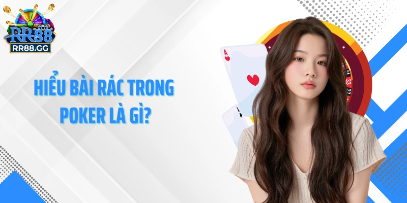 Hiểu bài rác trong Poker là gì?