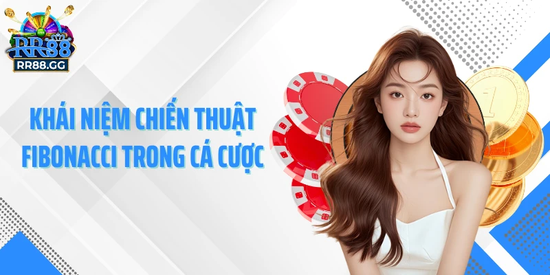 Khái niệm chiến thuật Fibonacci trong cá cược