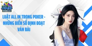 RR88 GG - Luật All In Trong Poker Những Biến Số Định Đoạt Ván Bài