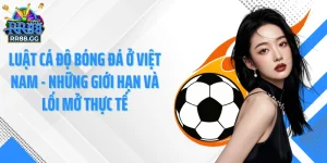 RR88 GG -Luật Cá Độ Bóng Đá Ở Việt Nam Những Giới Hạn Và Lối Mở Thực Tế