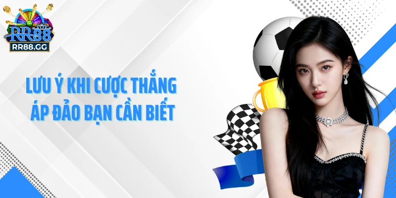 Lưu ý khi cược thắng áp đảo bạn cần biết
