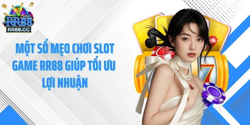 Một số mẹo chơi slot game RR88 giúp tối ưu lợi nhuận