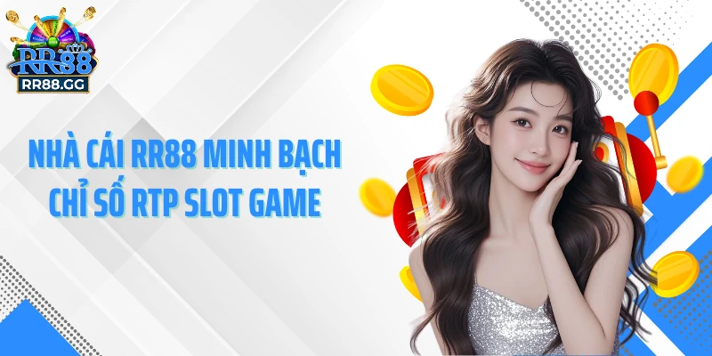 Nhà cái RR88 minh bạch chỉ số RTP slot game