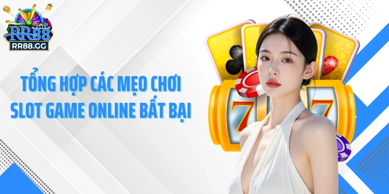 Tổng hợp các mẹo chơi slot game online bất bại